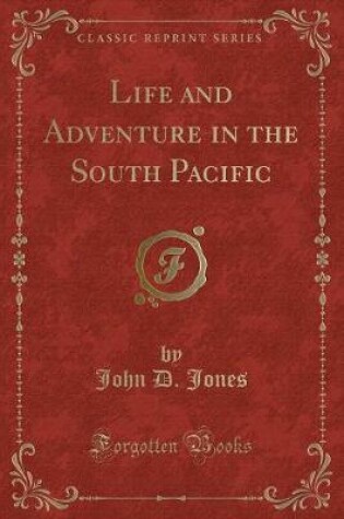Cover of Life and Adventure in the South Pacific (Classic Reprint)