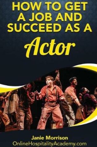 Cover of How to Get a Job and Succeed as a Actor