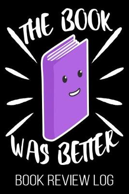 Book cover for The Book Was Better Book Review Log