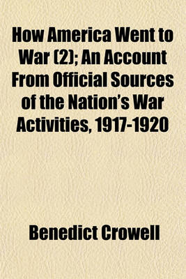 Book cover for How America Went to War (Volume 2); The Road to France. 1921. 2 V. an Account from Official Sources of the Nation's War Activities, 1917-1920