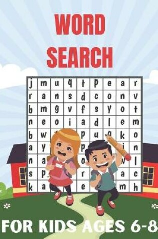 Cover of Word Search For Kids Ages 6-8