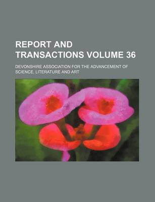 Book cover for Report and Transactions Volume 36