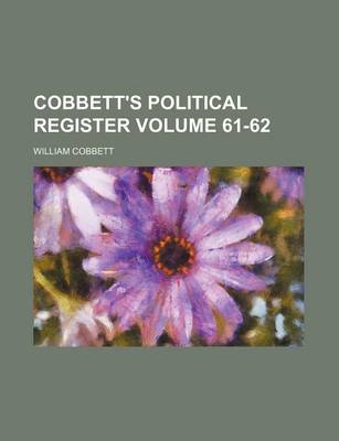 Book cover for Cobbett's Political Register Volume 61-62