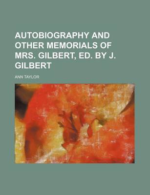 Book cover for Autobiography and Other Memorials of Mrs. Gilbert, Ed. by J. Gilbert