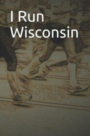 Cover of I Run Wisconsin