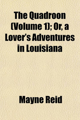 Book cover for The Quadroon (Volume 1); Or, a Lover's Adventures in Louisiana