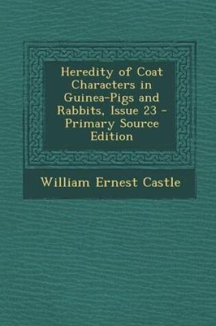 Cover of Heredity of Coat Characters in Guinea-Pigs and Rabbits, Issue 23 - Primary Source Edition