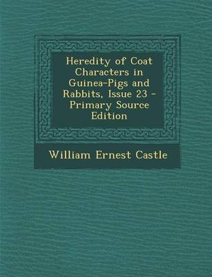 Book cover for Heredity of Coat Characters in Guinea-Pigs and Rabbits, Issue 23 - Primary Source Edition