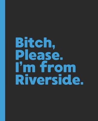 Book cover for Bitch, Please. I'm From Riverside.