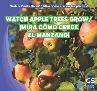 Cover of Watch Apple Trees Grow / ¡Mira Cómo Crece El Manzano!