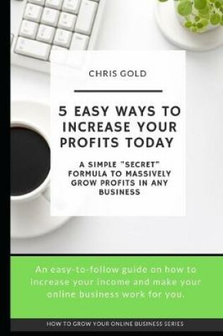 Cover of 5 Easy Ways to Increase Your Profits Today