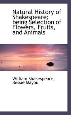 Book cover for Natural History of Shakespeare; Being Selection of Flowers, Fruits, and Animals