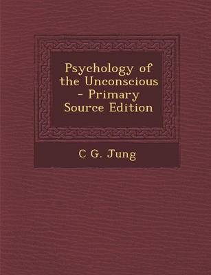 Book cover for Psychology of the Unconscious - Primary Source Edition