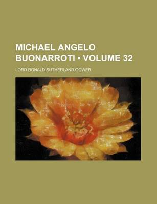 Book cover for Michael Angelo Buonarroti (Volume 32)