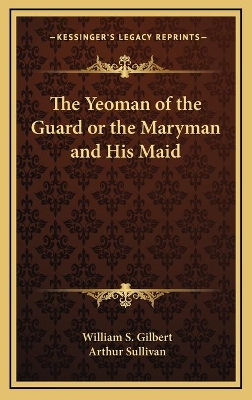 Book cover for The Yeoman of the Guard or the Maryman and His Maid