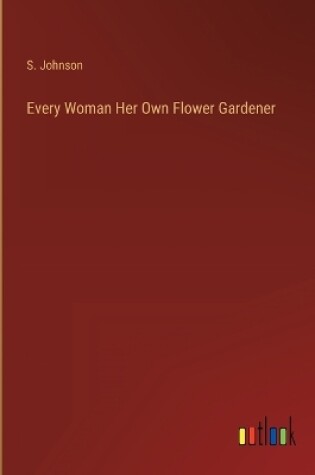 Cover of Every Woman Her Own Flower Gardener