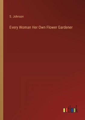 Book cover for Every Woman Her Own Flower Gardener