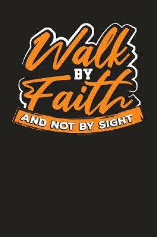 Cover of Walk By Faith And Not By Sight