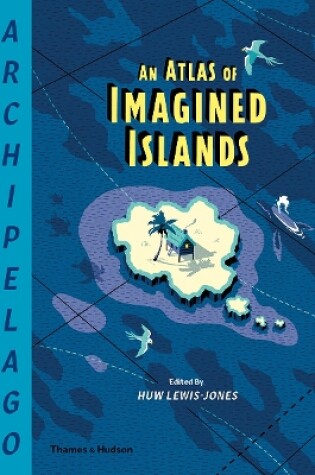 Cover of Archipelago: An Atlas of Imagined Islands