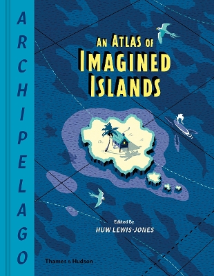 Book cover for Archipelago: An Atlas of Imagined Islands