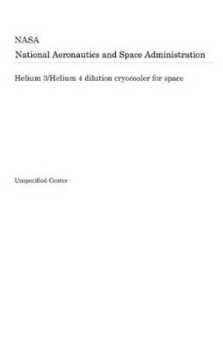 Cover of Helium 3/Helium 4 Dilution Cryocooler for Space