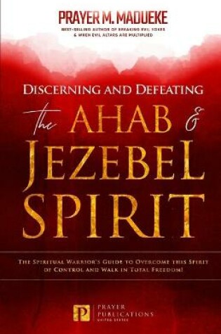 Cover of Discerning and Defeating the Ahab & Jezebel Spirit