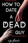 Book cover for How to Date a Dead Guy