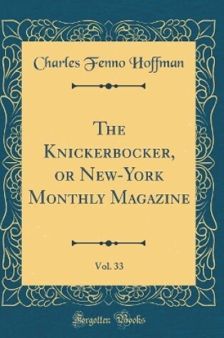 Cover of The Knickerbocker, or New-York Monthly Magazine, Vol. 33 (Classic Reprint)