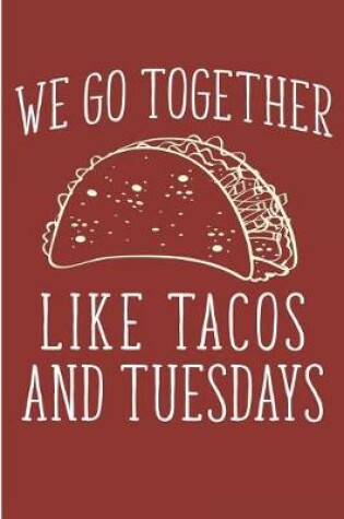 Cover of We Go Together Like Tacos and Tuesdays