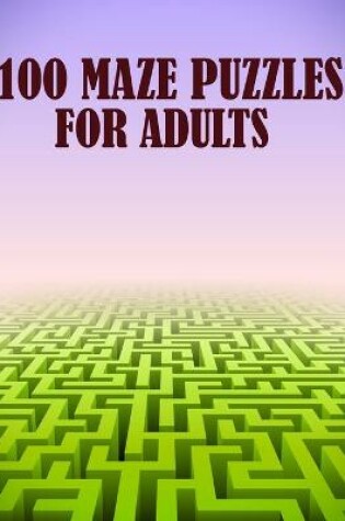 Cover of 100 Maze Puzzles For Adults