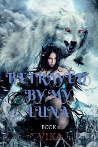 Cover of Betrayed By My Luna