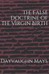 Book cover for The False Doctrine of the Virgin Birth