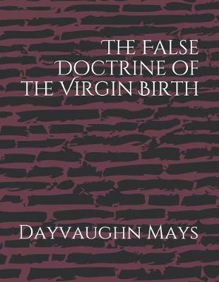 Cover of The False Doctrine of the Virgin Birth