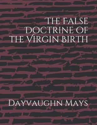 Book cover for The False Doctrine of the Virgin Birth