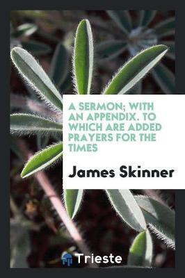 Book cover for A Sermon; With an Appendix. to Which Are Added Prayers for the Times