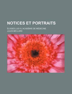 Book cover for Notices Et Portraits; Eloges Lus A L'Academie de Medecine