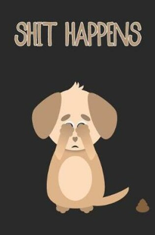 Cover of Shit Happens Cute Sad Dog Notebook