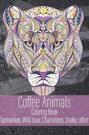 Cover of Coffee Animals - Coloring Book - Tasmanian, Wild boar, Chameleon, Snake, other