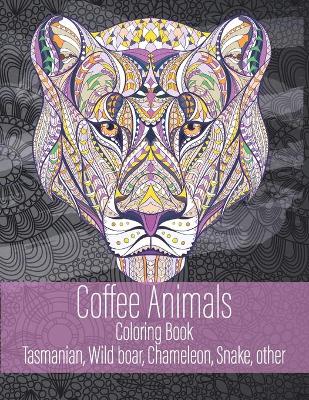 Book cover for Coffee Animals - Coloring Book - Tasmanian, Wild boar, Chameleon, Snake, other