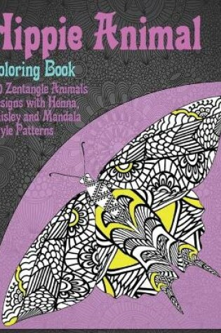 Cover of Hippie Animal - Coloring Book - 100 Zentangle Animals Designs with Henna, Paisley and Mandala Style Patterns