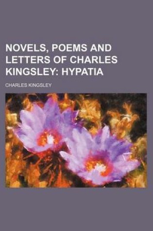 Cover of Novels, Poems and Letters of Charles Kingsley (Volume 5); Hypatia