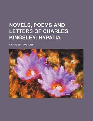 Book cover for Novels, Poems and Letters of Charles Kingsley (Volume 5); Hypatia