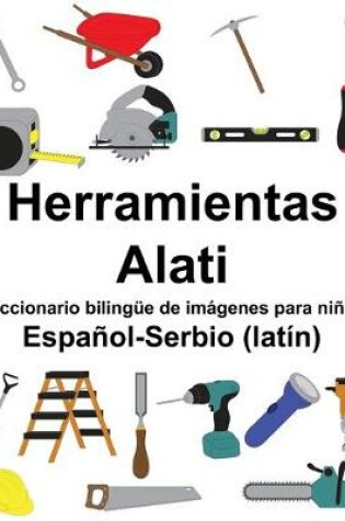 Cover of Español-Serbio (latín) Herramientas/Alati Diccionario bilingüe de imágenes para niños