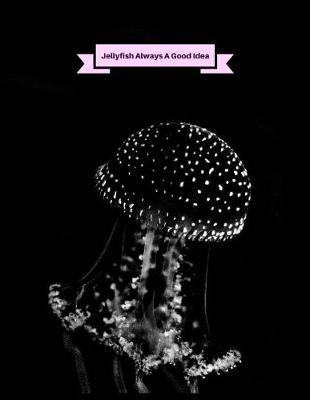 Book cover for Jellyfish Always A Good Idea