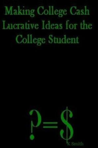 Cover of Making College Cash: Lucrative Ideas for the College Student