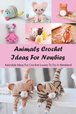 Book cover for Animals Crochet Ideas For Newbies