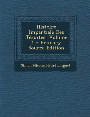 Book cover for Histoire Impartiale Des Jesuites, Volume 1