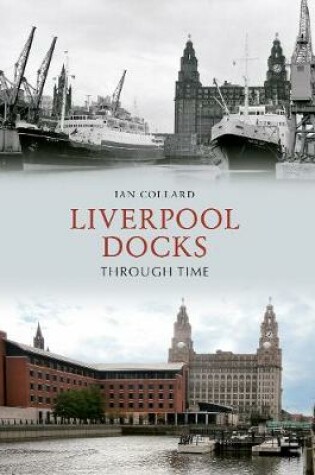 Cover of Liverpool Docks Through Time