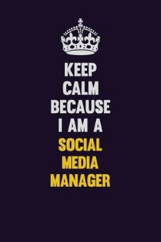 Cover of Keep Calm Because I Am A Social media manager