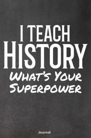 Cover of I Teach History What's Your Superpower